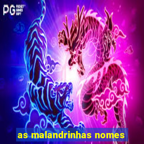 as malandrinhas nomes